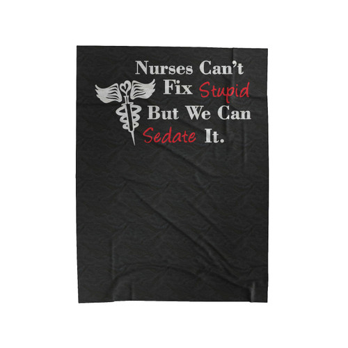 Nurses Can't Fix Stupid But We Can Sedate It Funny Medical Student Nurse Velveteen Blanket