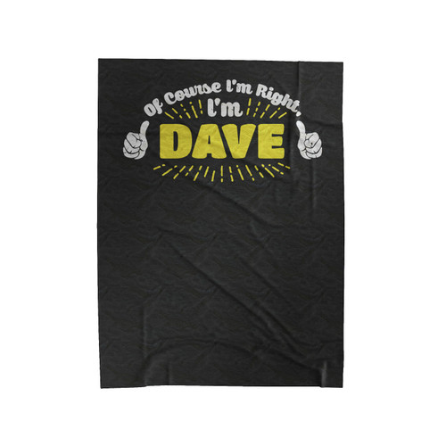 Of Course Im Right Im Dave Velveteen Blanket