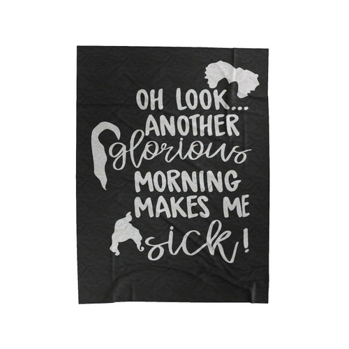 Oh Look Another Glorious Morning Makes Me Sick Velveteen Blanket