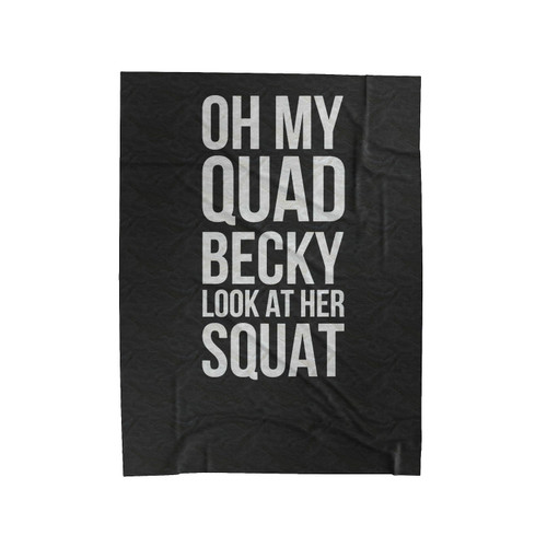 Oh My Quad Becky Look At Her Squat Fitness Cross Training Workout Gym Omg God Sayings Velveteen Blanket