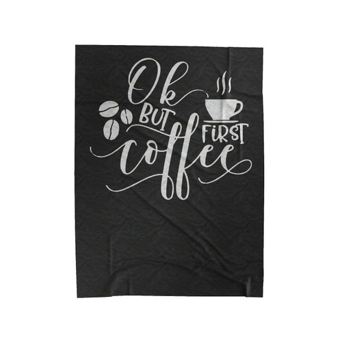 Ok But Coffee First Velveteen Blanket