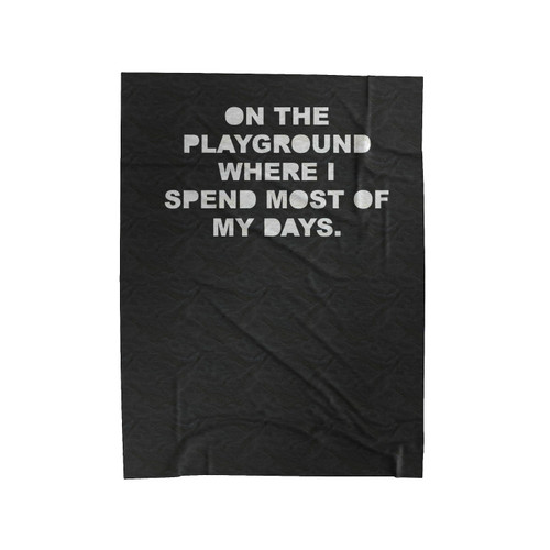 On The Playground Where I Spend Most Of My Days Velveteen Blanket