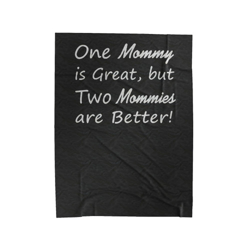 One Mommy Is Great But Two Mommies Are Better Funny Saying Velveteen Blanket