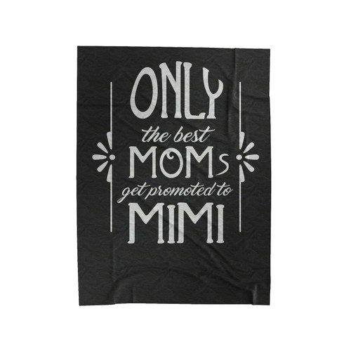 Only The Best Moms Get Promoted To Mimi Velveteen Blanket