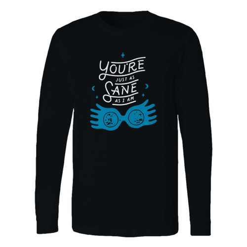 This classic fit you are just as sane as i am luna quote long sleeve shirt is casually elegant and very comfortable. With fine quality print to make one stand out, it's a perfect fit for every occasion.
