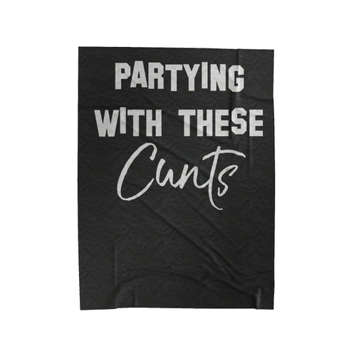 Partying With These Cunts Velveteen Blanket