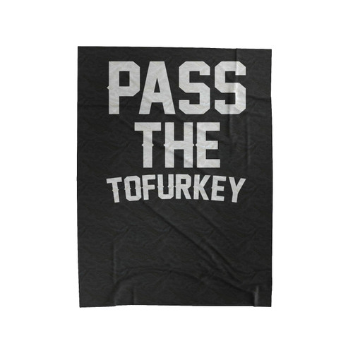 Pass The Tofurkey Quote Velveteen Blanket