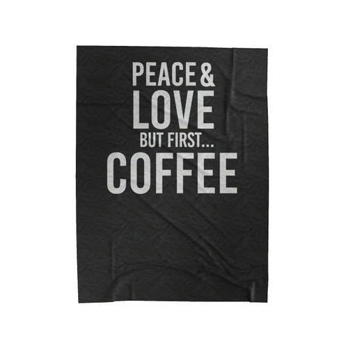 Peace & Love But First Coffee Graphic Velveteen Blanket