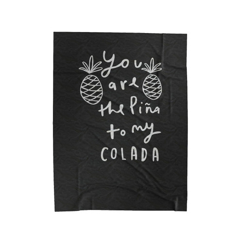 Pina Colada Kitchen Typographic Pineapple You Are The Pina To My Colada Velveteen Blanket