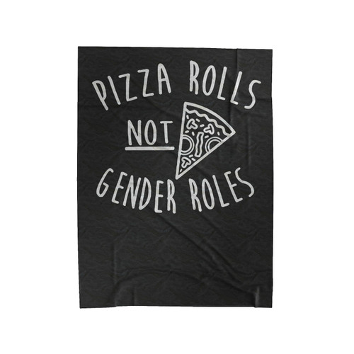 Pizza Rolls Not Gender Roles Female Feminist Feminism Girl Power Pizza Velveteen Blanket