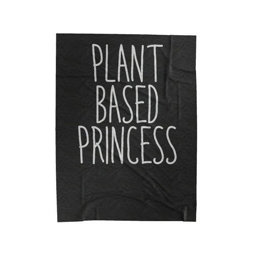 Plant Based Princess Funny Vegan Vegetarian Plant Eater Animal Right Velveteen Blanket