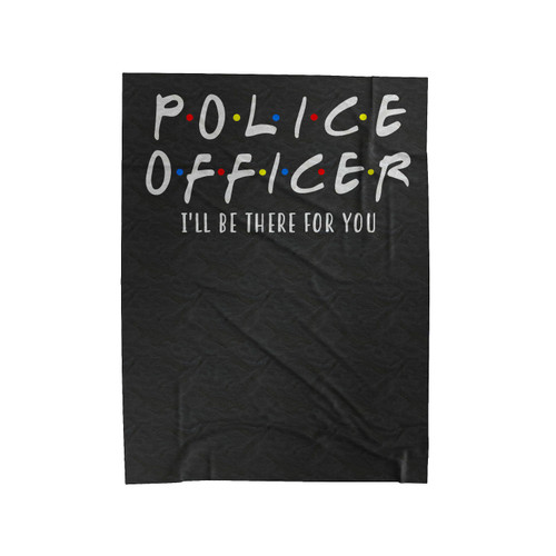 Police Officer I'Ll Be There For You Velveteen Blanket