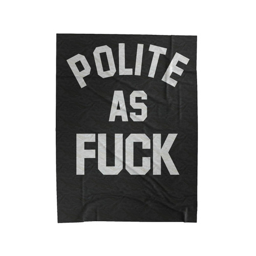 Polite As Fuck Velveteen Blanket