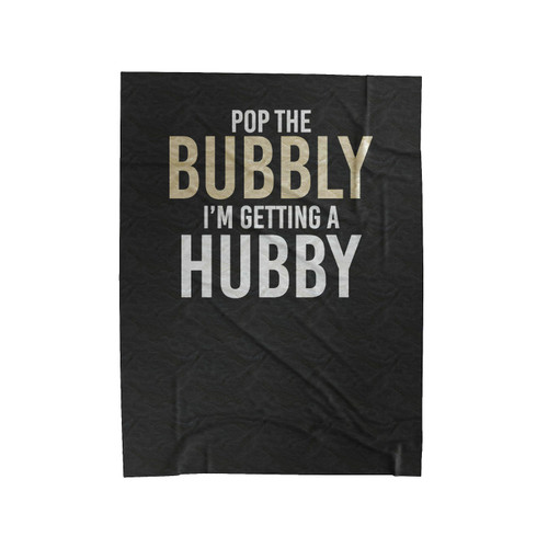 Pop The Bubbly Im Getting A Hubby Velveteen Blanket