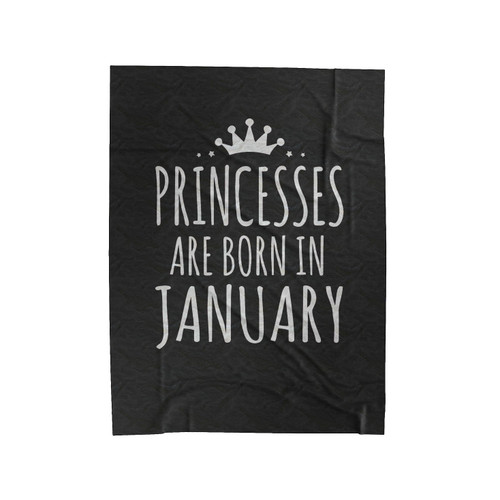 Princesses Are Born In January Velveteen Blanket