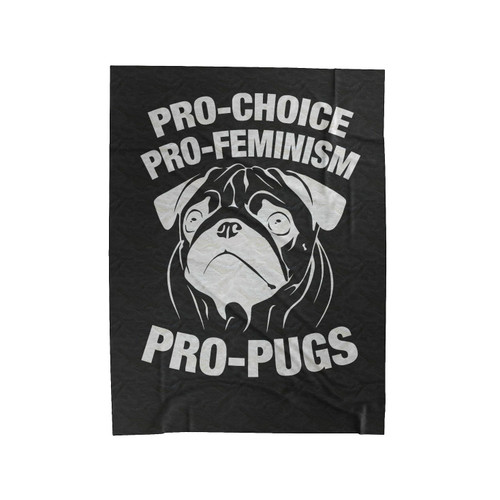 Pro Choice Pro Feminism Pro Pugs Velveteen Blanket