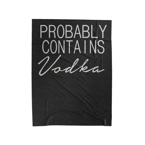 Probably Contains Vodka Drinking Funny Velveteen Blanket