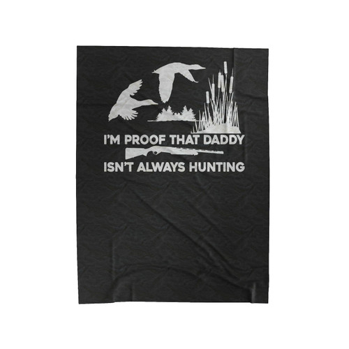 Proof Daddy Isn't Always Hunting Funny Velveteen Blanket