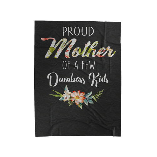 Proud Mother Of A Few Dumbass Velveteen Blanket
