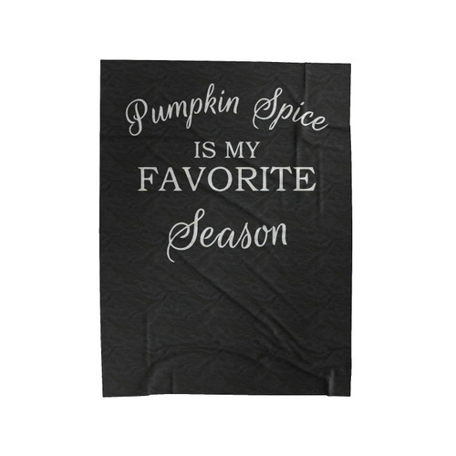 Pumpkin Spice Is My Favorite Season Velveteen Blanket