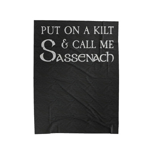 Put On A Kilt And Call Me Sassenach Velveteen Blanket