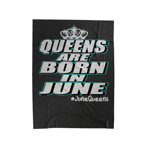 Queens Are Born In June Velveteen Blanket