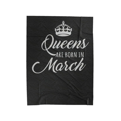 Queens Are Born In March Velveteen Blanket