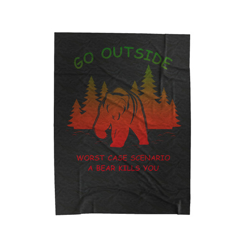 Quote Go Outside Worst Case Scenario A Bear Kills You Velveteen Blanket