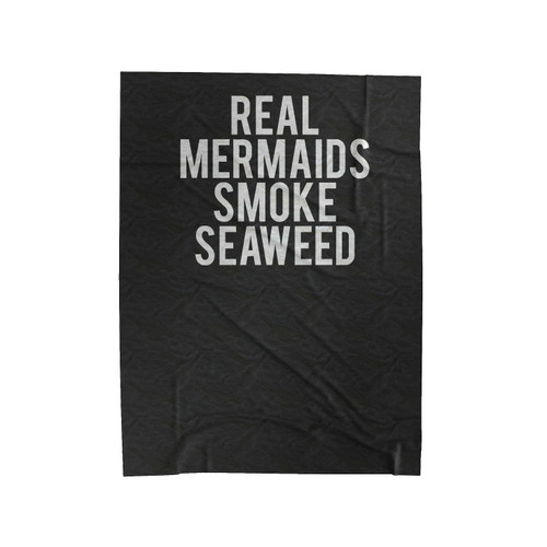 Real Mermaids Smoke Seaweed Tumblr Funny Slogan Velveteen Blanket