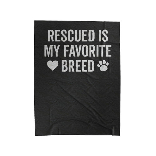 Rescued Is My Favorite Breed Rescue Dog Velveteen Blanket
