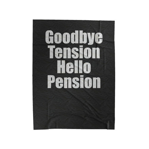 Retirement Goodbye Tension Hello Pension Retiree Velveteen Blanket
