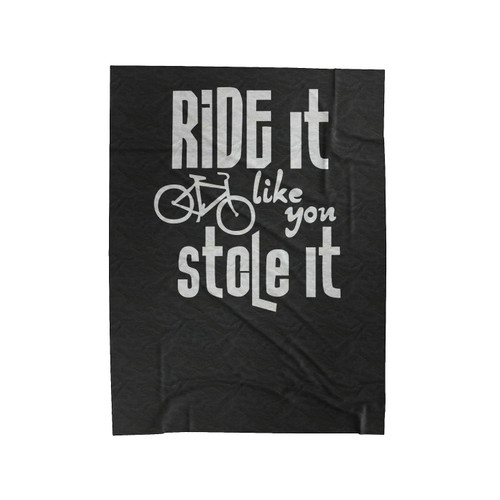 Ride It Like You Stole It Biking Indoor Cycling Class Velveteen Blanket