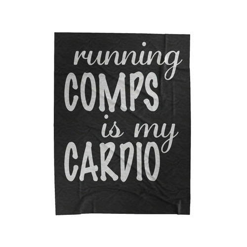Running Comps Is My Cardio Velveteen Blanket