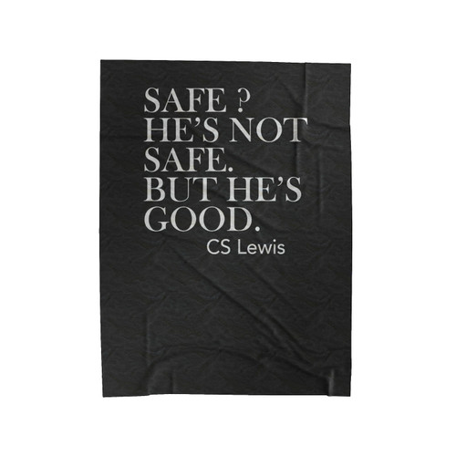 Safe He's Not Safe But He's Good Cs Lewis Quotes Velveteen Blanket