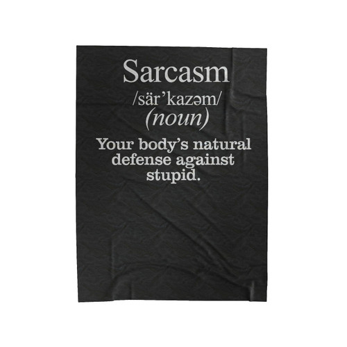 Sarcasm Sarcasm Noun Your Body's Natural Defense Against Stupid Velveteen Blanket