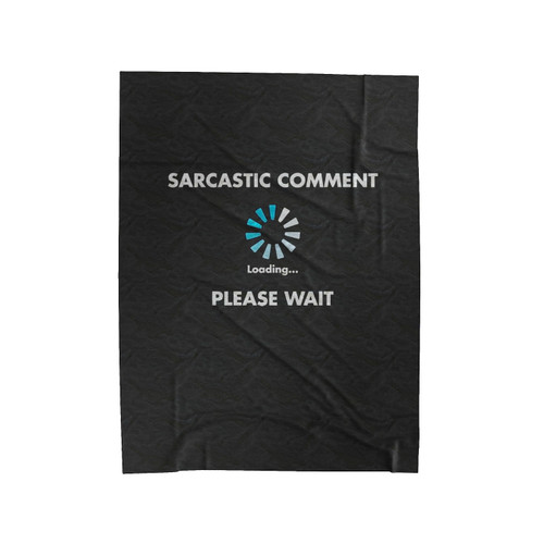 Sarcastic Comment Loading Velveteen Blanket Sarcastic Comment Loading Velveteen Blanket