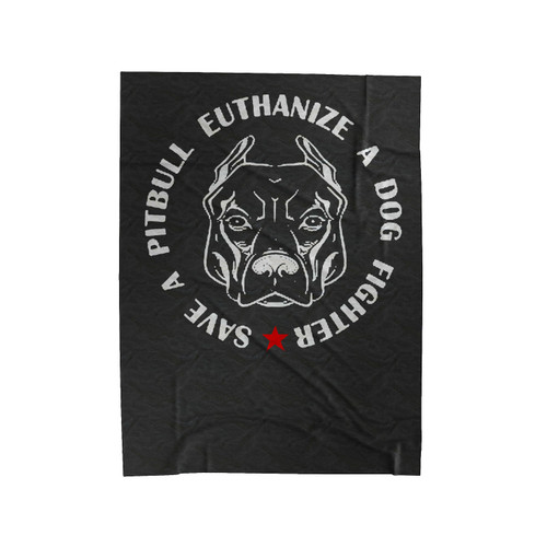 Save A Pitbull Euthanize A Dog Fighter 2 Velveteen Blanket