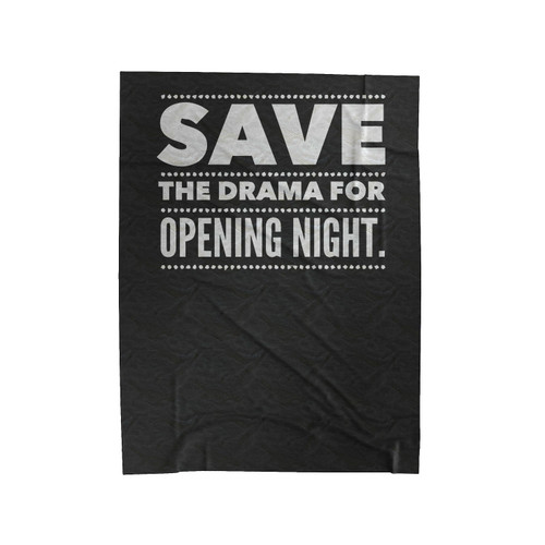 Save The Drama For Opening Night Stage Actor Theatre Broadway Velveteen Blanket