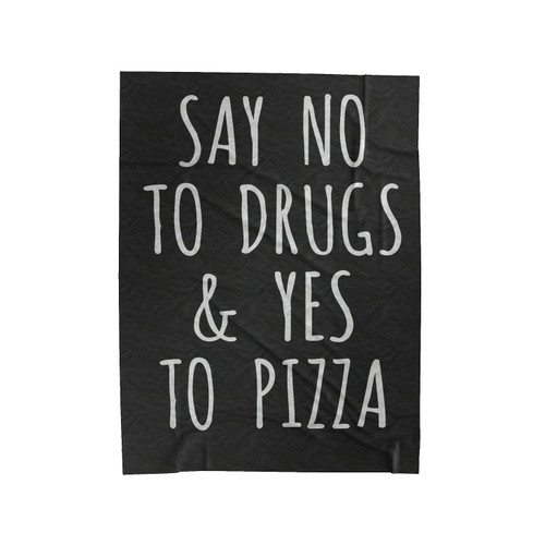 Say No To Drugs And Yes To Pizza Velveteen Blanket