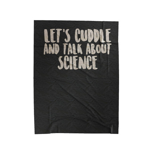 Science Nerd Humor Lets Cuddle And Talk About Science Velveteen Blanket