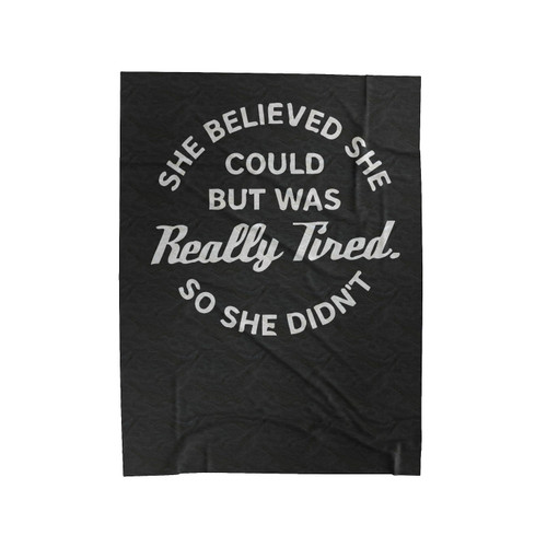 She Believe She Could But Was Really Tired So She She Didn't Velveteen Blanket