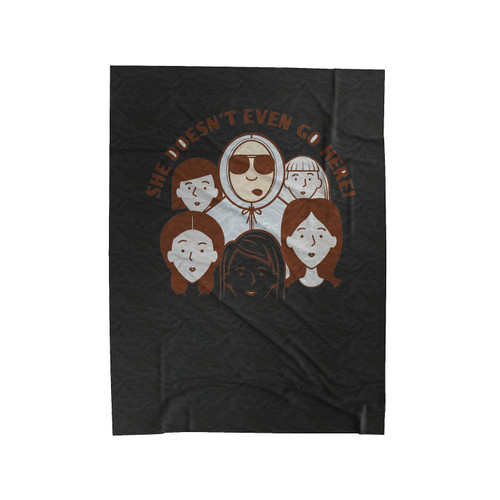 She Doesnt Even Go Here Velveteen Blanket