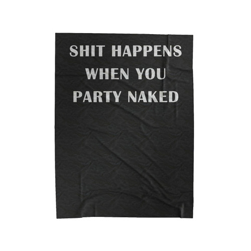 Shit Happens When You Party Naked Velveteen Blanket