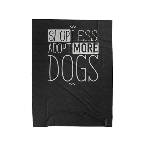 Shop Less Adopt More Adopt Don't Shop Typography Rescue Dog Lovers Velveteen Blanket