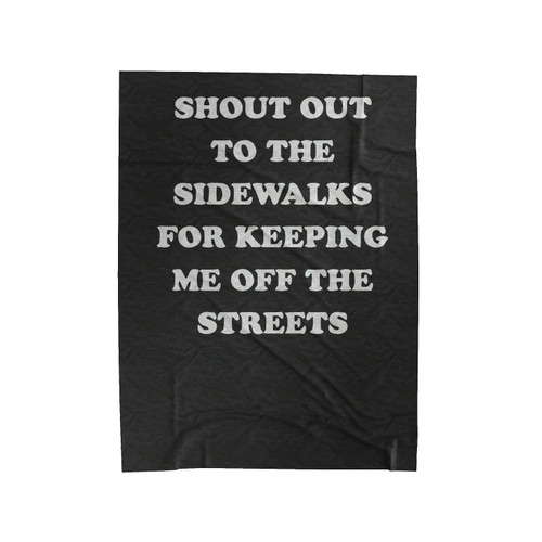Shout Out To The Sidewalks For Keeping Me Off The Streets Velveteen Blanket