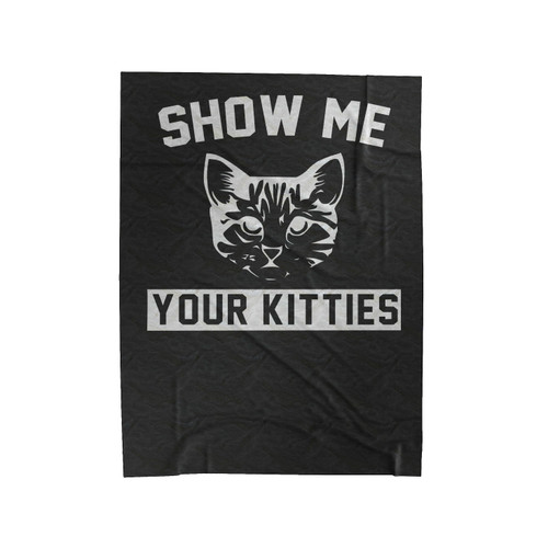 Show Me Your Kitties Funny Cat Lover Velveteen Blanket