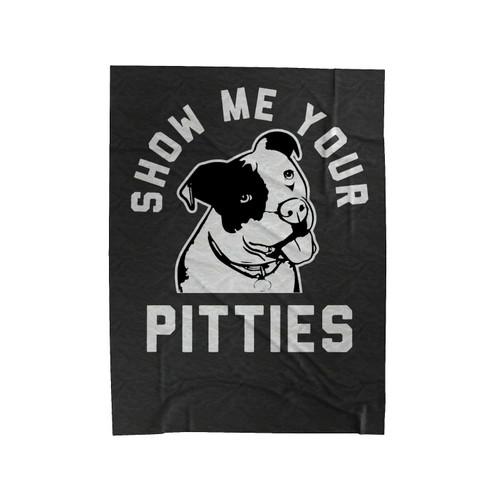 Show Me Your Pitties Funny Pitbull Pitbull Lover Dog Lover Velveteen Blanket