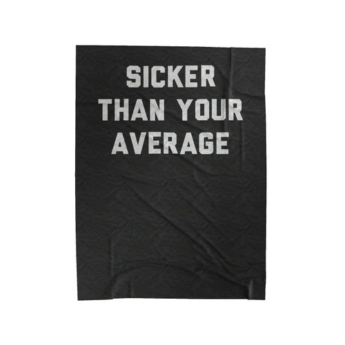 Sicker Than Your Average Funny Velveteen Blanket