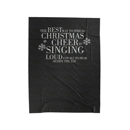 Singing Loud For All To Hear Slouchy Best Way To Spread Christmas Cheer Christmas Gift Buddy The Elf Dolman Velveteen Blanket