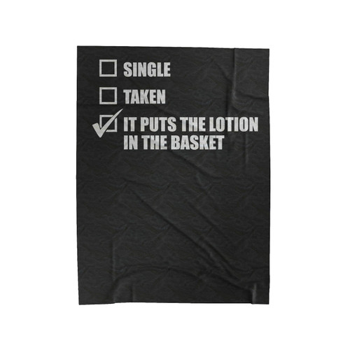 Single, Taken, It Puts The Lotion In The Basket Velveteen Blanket